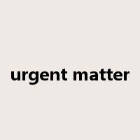 urgent matter是什么意思