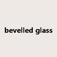 bevelled glass是什么意思