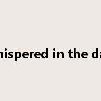 Whispered in the dark是什么意思