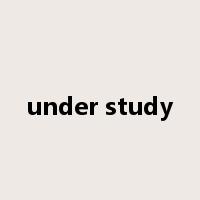under study是什么意思