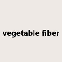 vegetable fiber是什么意思