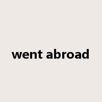 went abroad是什么意思