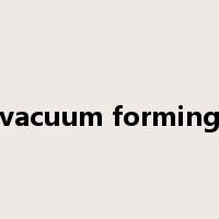 vacuum forming是什么意思