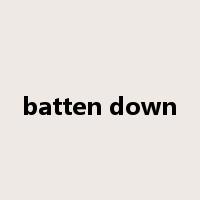 batten down是什么意思