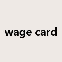 wage card是什么意思