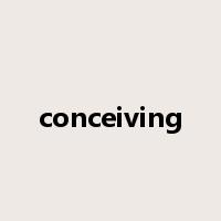 conceiving是什么意思