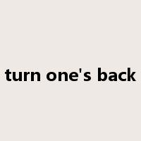 turn one's back是什么意思