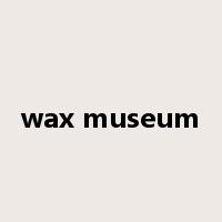 wax museum是什么意思