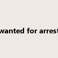 wanted for arrest是什么意思