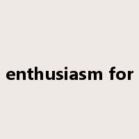 enthusiasm for是什么意思