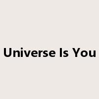 Universe Is You是什么意思