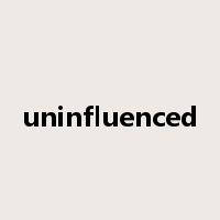 uninfluenced是什么意思