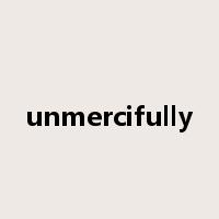 unmercifully是什么意思