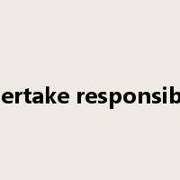 undertake responsibility是什么意思