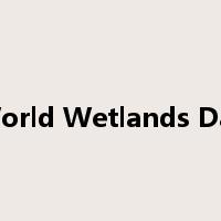 World Wetlands Day是什么意思