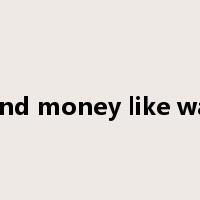 spend money like water是什么意思