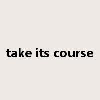 take its course是什么意思