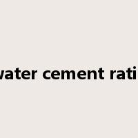 water cement ratio是什么意思