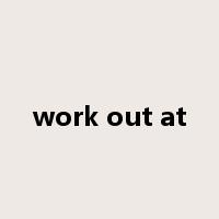 work out at是什么意思