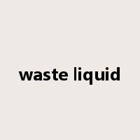 waste liquid是什么意思