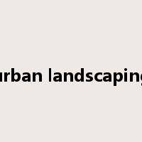 urban landscaping是什么意思