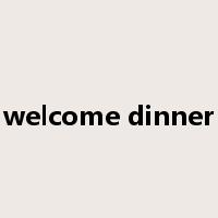 welcome dinner是什么意思