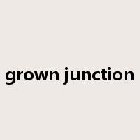 grown junction是什么意思