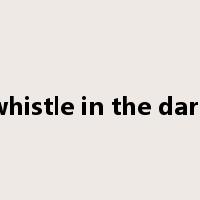 whistle in the dark是什么意思
