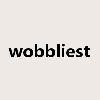 wobbliest是什么意思