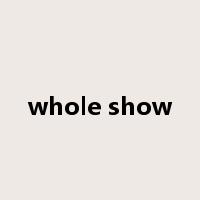 whole show是什么意思