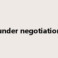 under negotiation是什么意思