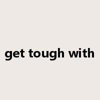 get tough with是什么意思