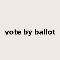 vote by ballot是什么意思