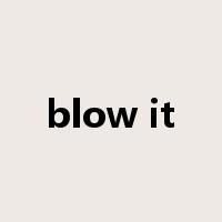 blow it是什么意思
