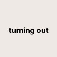 turning out是什么意思