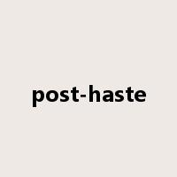 post-haste是什么意思