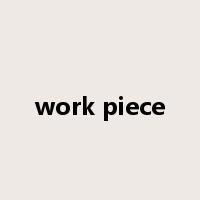 work piece是什么意思