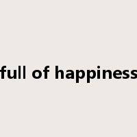 full of happiness是什么意思