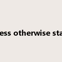 Unless otherwise stated是什么意思