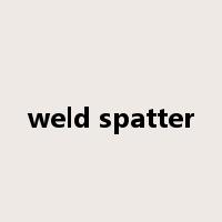 weld spatter是什么意思