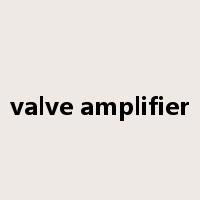 valve amplifier是什么意思
