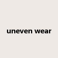 uneven wear是什么意思