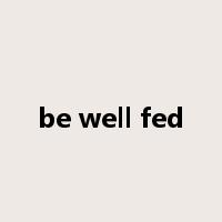 be well fed是什么意思