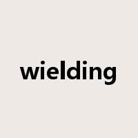 wielding是什么意思