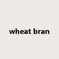 wheat bran是什么意思