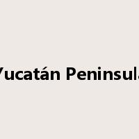 Yucatán Peninsula是什么意思