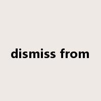 dismiss from是什么意思