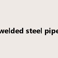 welded steel pipe是什么意思