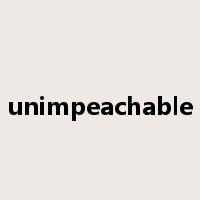 unimpeachable是什么意思