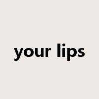 your lips是什么意思